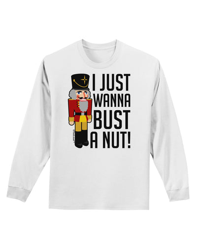 I Just Wanna Bust A Nut Nutcracker Adult Long Sleeve Shirt by-Long Sleeve Shirt-TooLoud-White-Small-Davson Sales