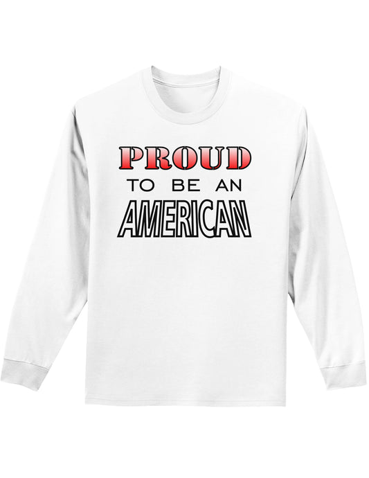 Proud to be an American Adult Long Sleeve Shirt-Long Sleeve Shirt-TooLoud-White-Small-Davson Sales
