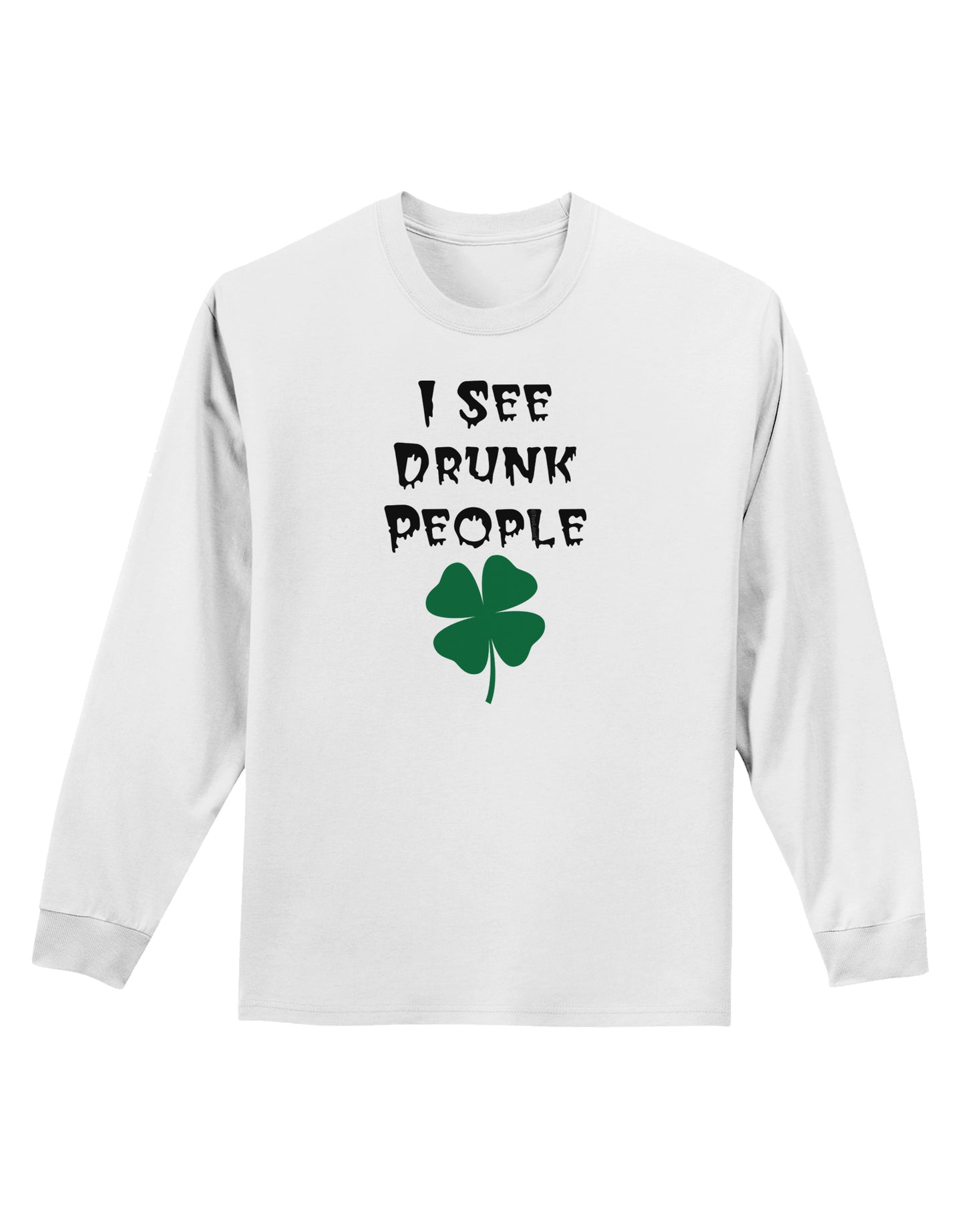 I See Drunk People Funny Adult Long Sleeve Shirt by TooLoud-TooLoud-White-Small-Davson Sales