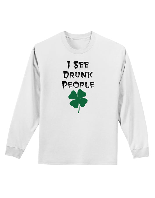 I See Drunk People Funny Adult Long Sleeve Shirt by TooLoud-TooLoud-White-Small-Davson Sales
