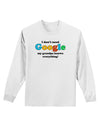 I Don't Need Google - Grandpa Adult Long Sleeve Shirt-Long Sleeve Shirt-TooLoud-White-Small-Davson Sales