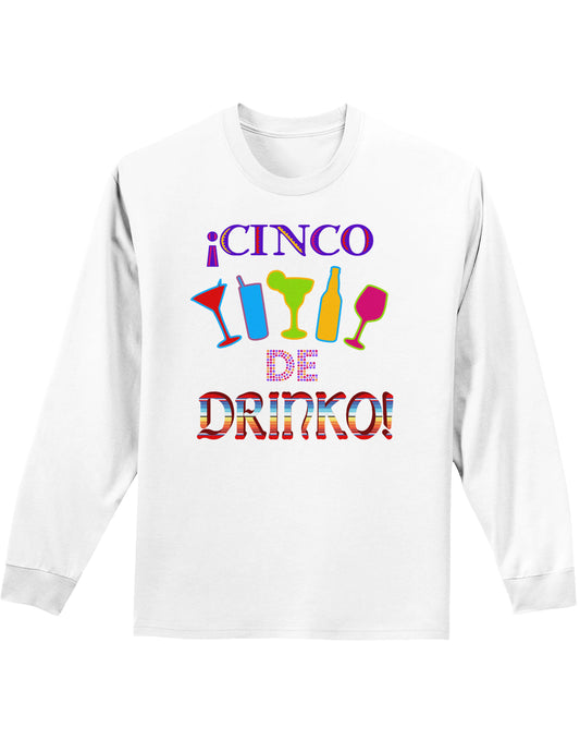 Cinco de Drinko! Adult Long Sleeve Shirt-Long Sleeve Shirt-TooLoud-White-Small-Davson Sales