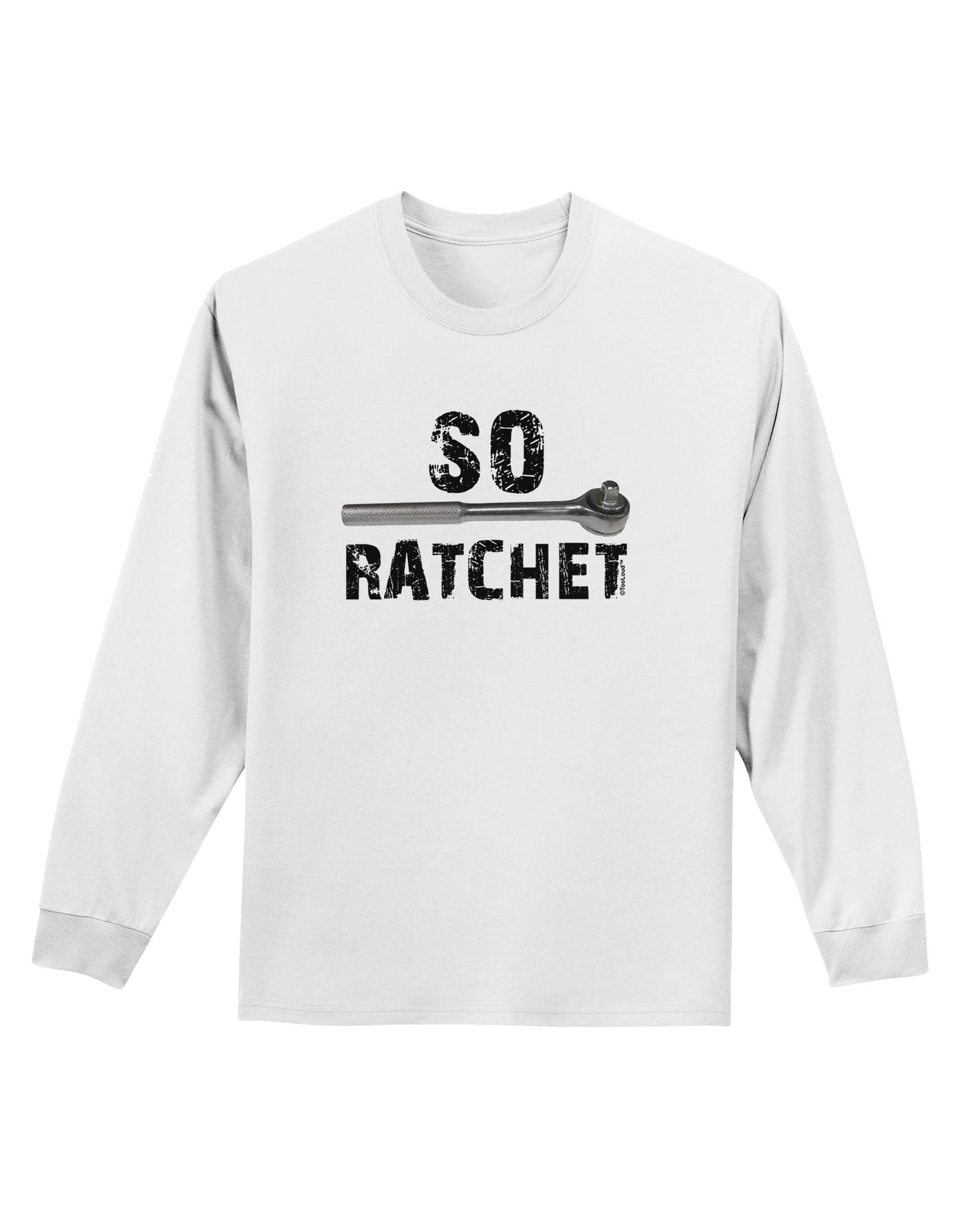 So Ratchet Adult Long Sleeve Shirt-Long Sleeve Shirt-TooLoud-White-Small-Davson Sales