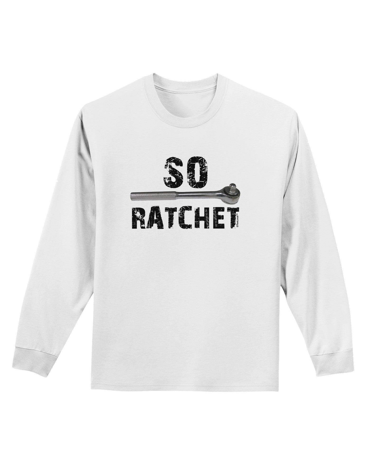 So Ratchet Adult Long Sleeve Shirt-Long Sleeve Shirt-TooLoud-White-Small-Davson Sales