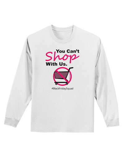 TooLoud You Can't Shop With Us Adult Long Sleeve Shirt-Long Sleeve Shirt-TooLoud-White-Small-Davson Sales