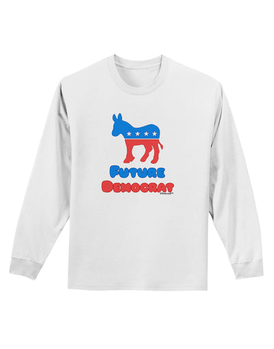 Future Democrat Adult Long Sleeve Shirt-Long Sleeve Shirt-TooLoud-White-Small-Davson Sales