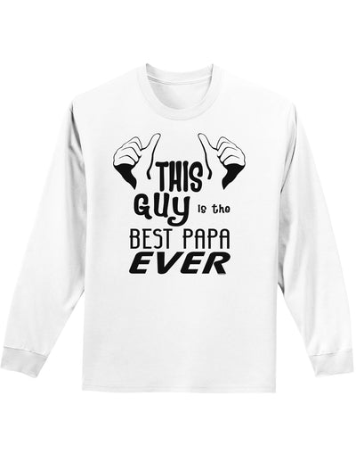 This Guy is the Best Papa Ever Adult Long Sleeve Shirt-Long Sleeve Shirt-TooLoud-White-Small-Davson Sales