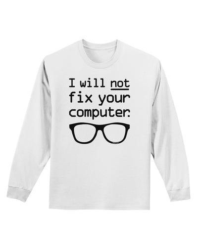 I Will Not Fix Your Computer Adult Long Sleeve Shirt-Long Sleeve Shirt-TooLoud-White-Small-Davson Sales