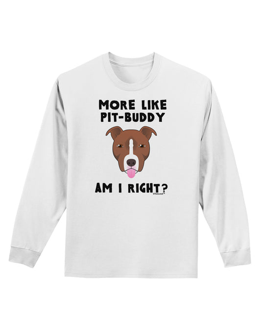More Like Pit Buddy Adult Long Sleeve Shirt-Long Sleeve Shirt-TooLoud-White-Small-Davson Sales