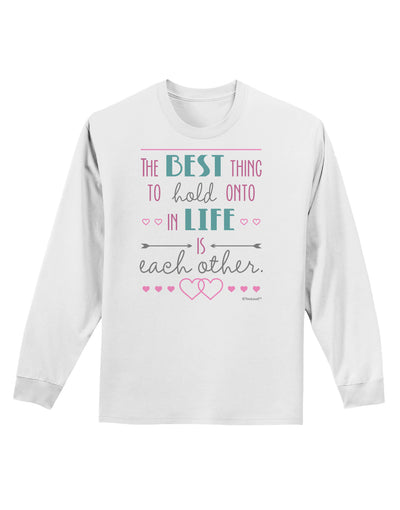 The Best Thing to Hold Onto in Life is Each Other - Color Adult Long Sleeve Shirt-Long Sleeve Shirt-TooLoud-White-Small-Davson Sales