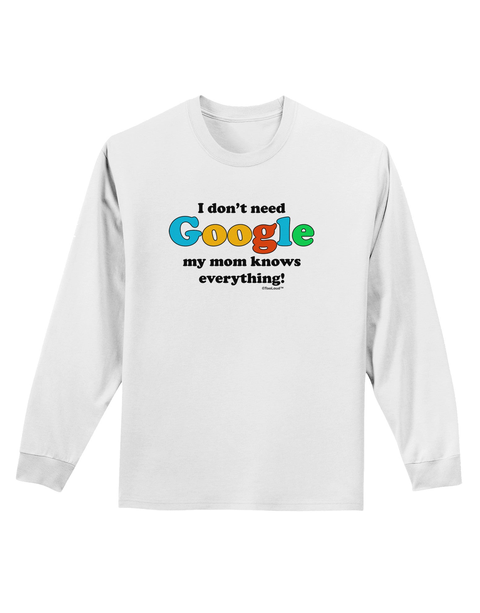 I Don't Need Google - Mom Adult Long Sleeve Shirt-Long Sleeve Shirt-TooLoud-White-Small-Davson Sales