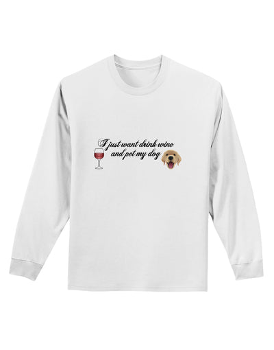 I Just Want To Drink Wine And Pet My Dog Adult Long Sleeve Shirt by TooLoud-Long Sleeve Shirt-TooLoud-White-Small-Davson Sales