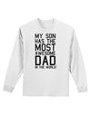 My Son Has the Most Awesome Dad in the World Adult Long Sleeve Shirt-Long Sleeve Shirt-TooLoud-White-Small-Davson Sales