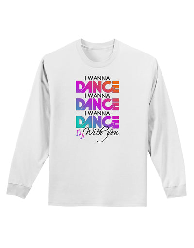 I Wanna Dance With You Adult Long Sleeve Shirt-Long Sleeve Shirt-TooLoud-White-Small-Davson Sales