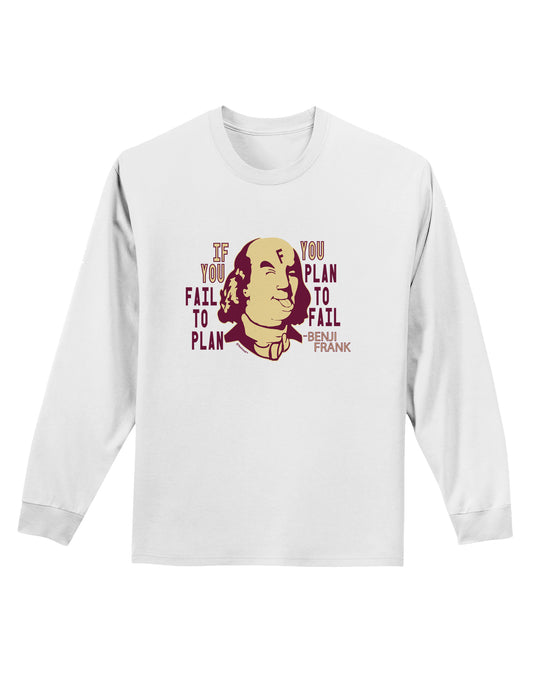If you Fail to Plan, you Plan to Fail-Benjamin Franklin Adult Long Sleeve Shirt-Long Sleeve Shirt-TooLoud-White-Small-Davson Sales