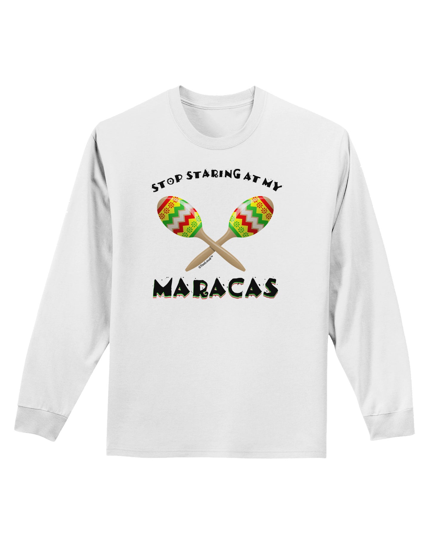 Stop Staring At My Maracas Adult Long Sleeve Shirt-Long Sleeve Shirt-TooLoud-White-Small-Davson Sales