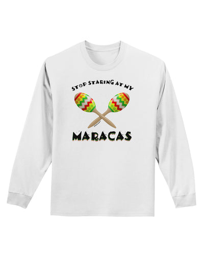 Stop Staring At My Maracas Adult Long Sleeve Shirt-Long Sleeve Shirt-TooLoud-White-Small-Davson Sales