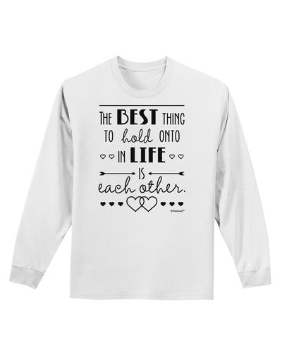 The Best Thing to Hold Onto in Life is Each Other Adult Long Sleeve Shirt-Long Sleeve Shirt-TooLoud-White-Small-Davson Sales