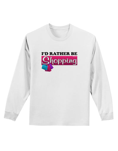 I'd Rather Be Shopping Adult Long Sleeve Shirt-Long Sleeve Shirt-TooLoud-White-Small-Davson Sales