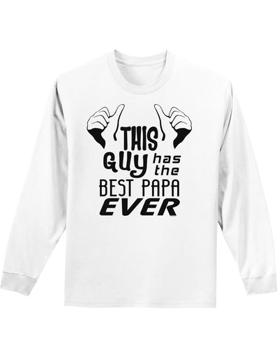 This Guy Has the Best Papa Ever Adult Long Sleeve Shirt-Long Sleeve Shirt-TooLoud-White-Small-Davson Sales