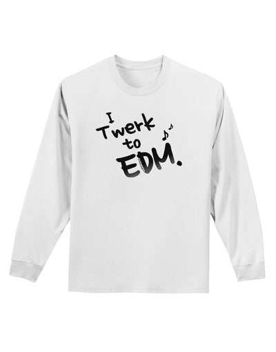 Twerk To EDM BnW Adult Long Sleeve Shirt-Long Sleeve Shirt-TooLoud-White-Small-Davson Sales