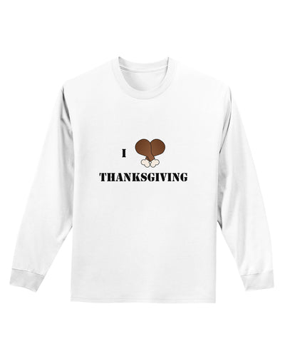 I Heart Thanksgiving Turkey Leg Adult Long Sleeve Shirt-Long Sleeve Shirt-TooLoud-White-Small-Davson Sales