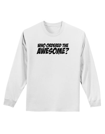 Who Ordered The Awesome Adult Long Sleeve Shirt by TooLoud-Long Sleeve Shirt-TooLoud-White-Small-Davson Sales