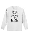 25 Percent Irish - St Patricks Day Adult Long Sleeve Shirt by TooLoud-Long Sleeve Shirt-TooLoud-White-Small-Davson Sales