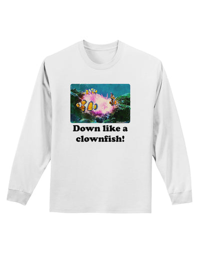 Down Like A Clownfish Adult Long Sleeve Shirt-Long Sleeve Shirt-TooLoud-White-Small-Davson Sales