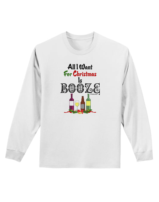 All I Want Is Booze Adult Long Sleeve Shirt-Long Sleeve Shirt-TooLoud-White-Small-Davson Sales