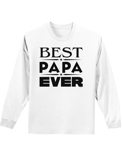 Best Papa Ever Adult Long Sleeve Shirt-Long Sleeve Shirt-TooLoud-White-Small-Davson Sales