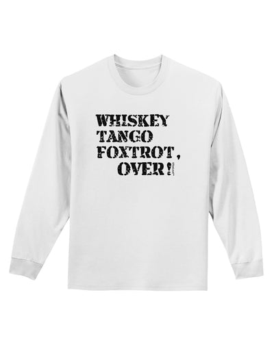 Whiskey Tango Foxtrot WTF Adult Long Sleeve Shirt-Long Sleeve Shirt-TooLoud-White-Small-Davson Sales