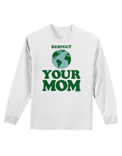 Respect Your Mom - Mother Earth Design - Color Adult Long Sleeve Shirt-Long Sleeve Shirt-TooLoud-White-Small-Davson Sales