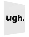 ugh funny text Gloss Poster Print Portrait - Choose Size by TooLoud-TooLoud-11x17"-Davson Sales