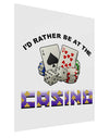 I'd Rather Be At The Casino Funny Gloss Poster Print Portrait - Choose Size by TooLoud-Posters, Prints, & Visual Artwork-TooLoud-11x17"-Davson Sales