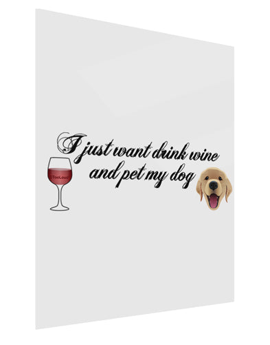 I Just Want To Drink Wine And Pet My Dog Gloss Poster Print Portrait - Choose Size by TooLoud-Poster Print-TooLoud-11x17"-Davson Sales