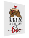 Brew a lil cup of love Matte Poster Print Portrait - 11x17 Inch-Poster-TooLoud-Davson Sales