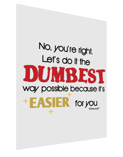 No Your Right Lets Do it the Dumbest Way Matte Poster Print Portrait - Choose Size by TooLoud-Poster Print-TooLoud-11x17"-Davson Sales