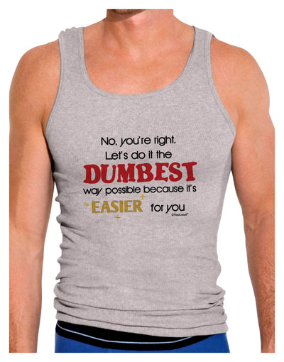 No Your Right Lets Do it the Dumbest Way Mens Ribbed Tank Top by TooLoud