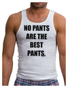 No Pants Are The Best Pants Mens Ribbed Tank Top by TooLoud