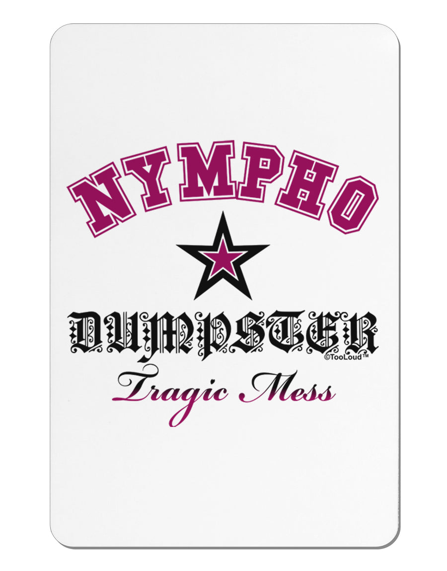 Nympho Dumpster Tragic Mess Aluminum Magnet by TooLoud-TooLoud-White-Davson Sales