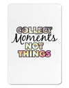 Collect Moments Not Things Aluminum Magnet-TooLoud-White-Davson Sales