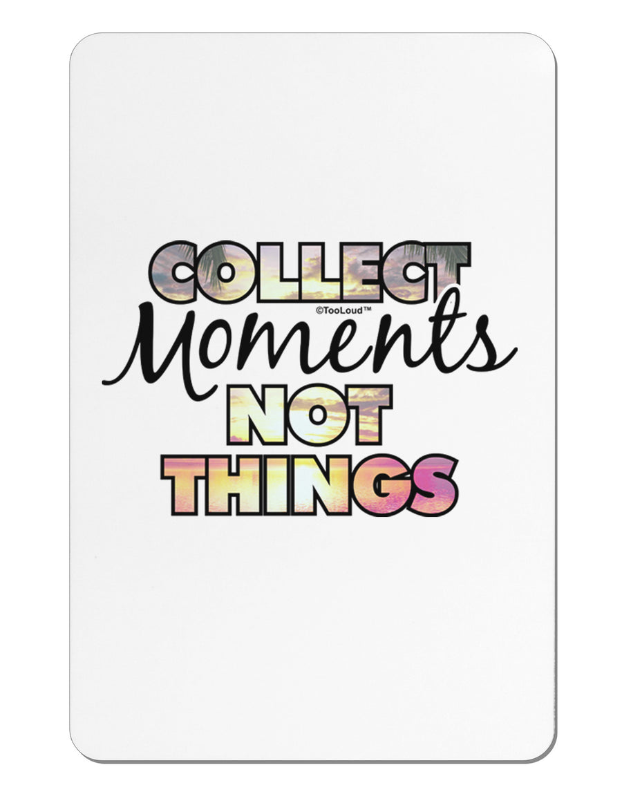 Collect Moments Not Things Aluminum Magnet-TooLoud-White-Davson Sales