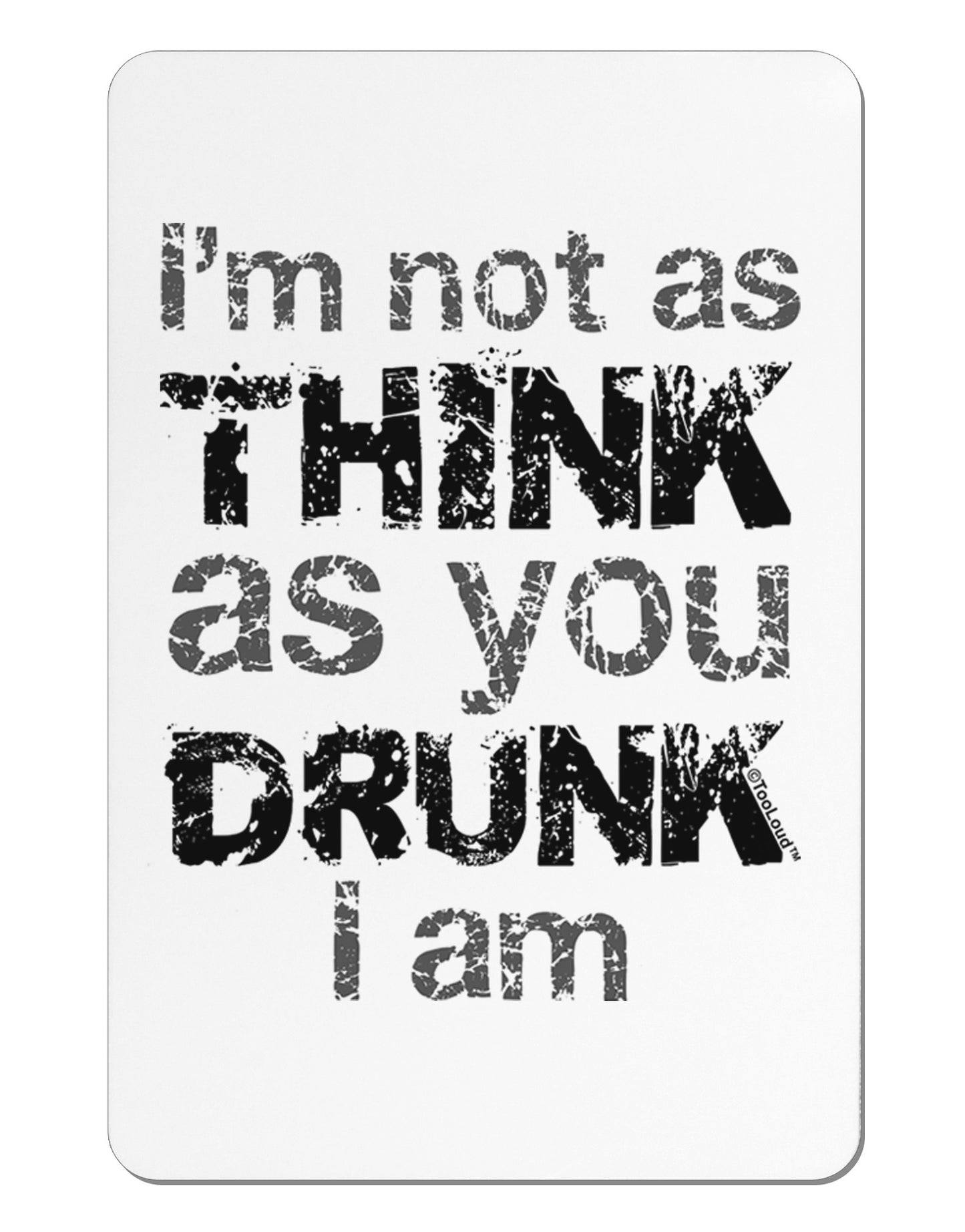 I'm not as THINK as you DRUNK I am Aluminum Magnet-TooLoud-White-Davson Sales