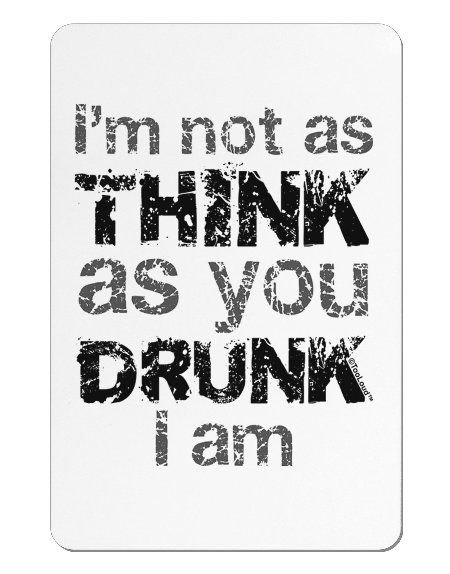 I'm not as THINK as you DRUNK I am Aluminum Magnet-TooLoud-White-Davson Sales