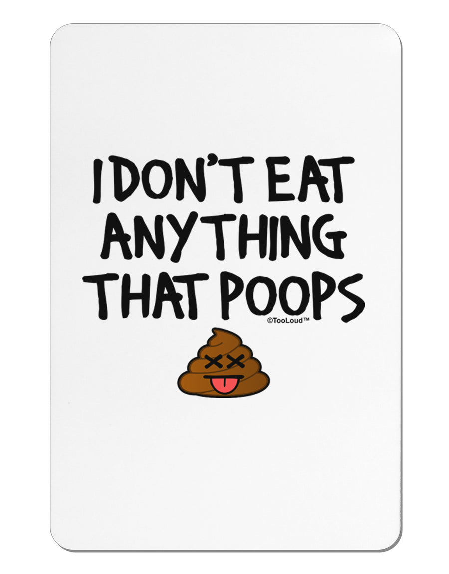 I Don't Eat Anything That Poops Aluminum Magnet-TooLoud-White-Davson Sales