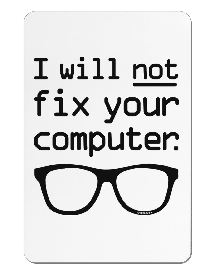 I Will Not Fix Your Computer Aluminum Magnet by TooLoud-TooLoud-White-Davson Sales