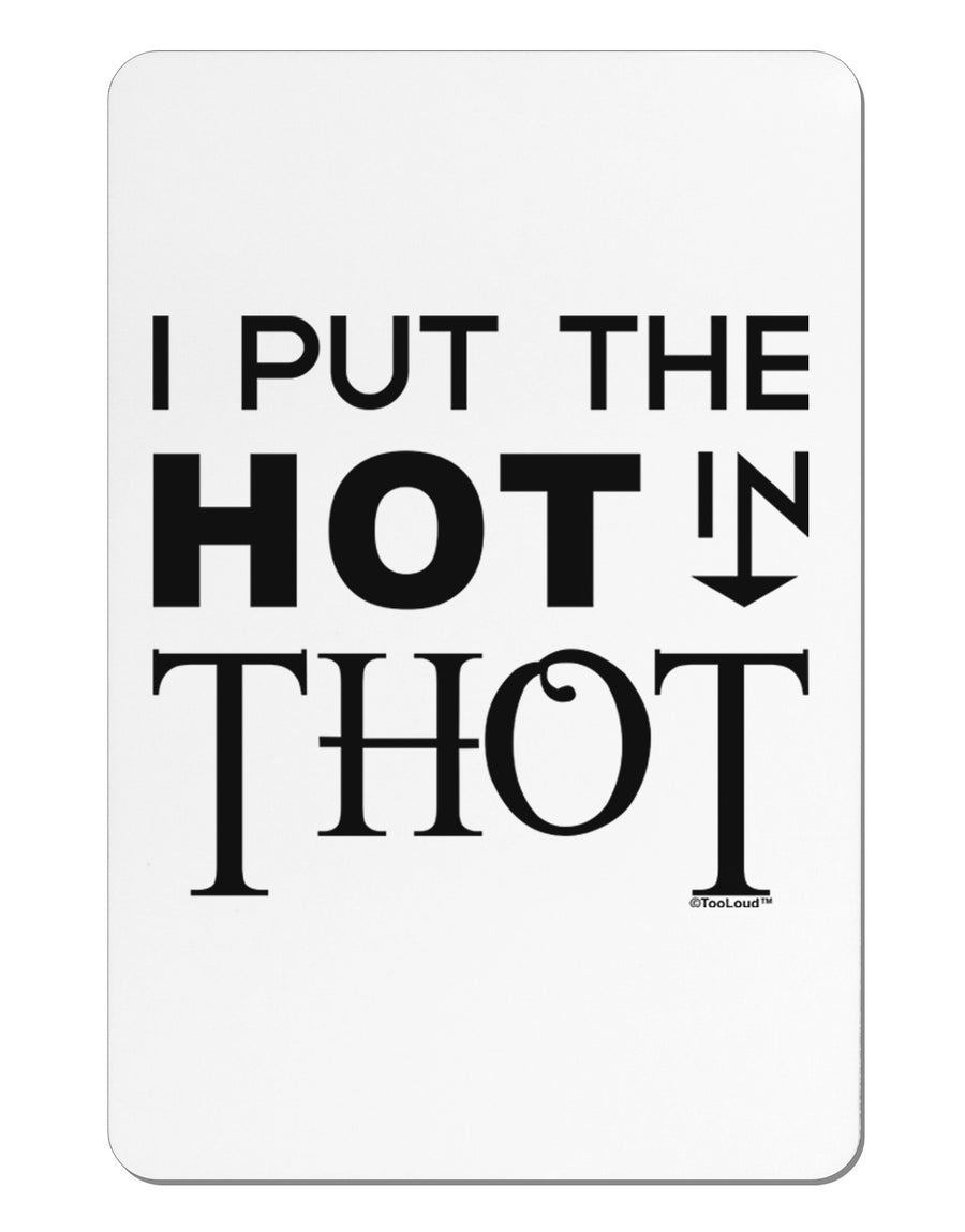 I Put the HOT in THOT Aluminum Magnet-TooLoud-White-Davson Sales