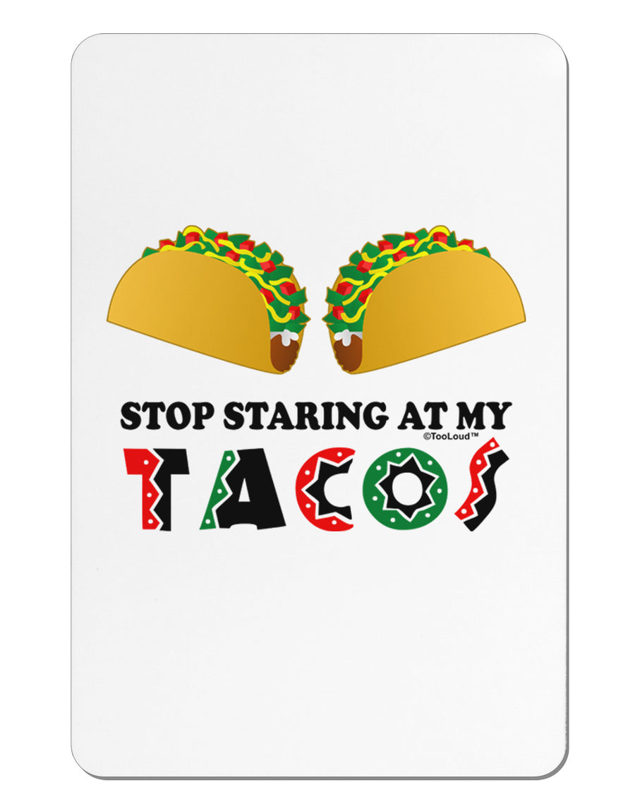 Stop Staring At My Tacos Aluminum Magnet-TooLoud-White-Davson Sales