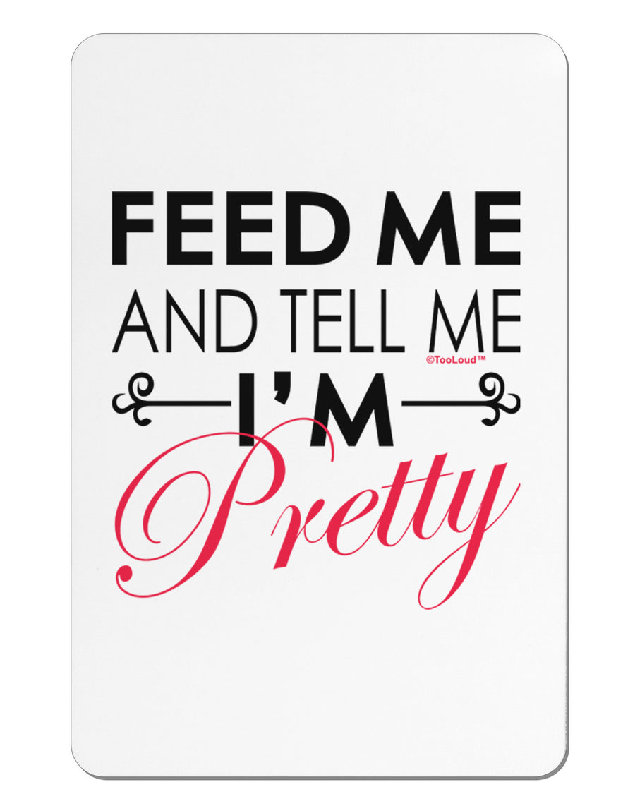 Feed Me and Tell Me I'm Pretty Aluminum Magnet-TooLoud-White-Davson Sales